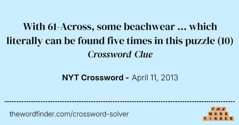 With 61-Across, some beachwear ... which literally can be found five times in this puzzle crossword clue image