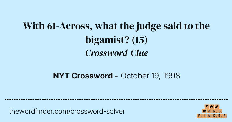 With 61-Across, what the judge said to the bigamist? crossword clue image