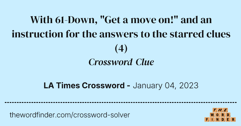 With 61-Down, "Get a move on!" and an instruction for the answers to the starred clues crossword clue image