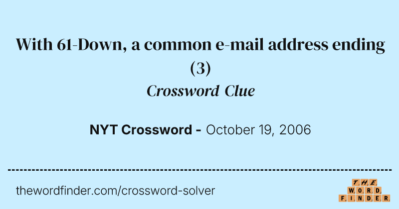 With 61-Down, a common e-mail address ending crossword clue image