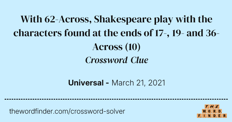 With 62-Across, Shakespeare play with the characters found at the ends of 17-, 19- and 36-Across crossword clue image