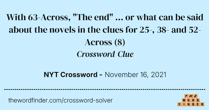 With 63-Across, "The end" ... or what can be said about the novels in the clues for 25-, 38- and 52-Across crossword clue image
