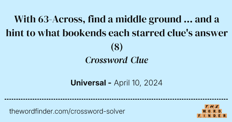 With 63-Across, find a middle ground ... and a hint to what bookends each starred clue's answer crossword clue image