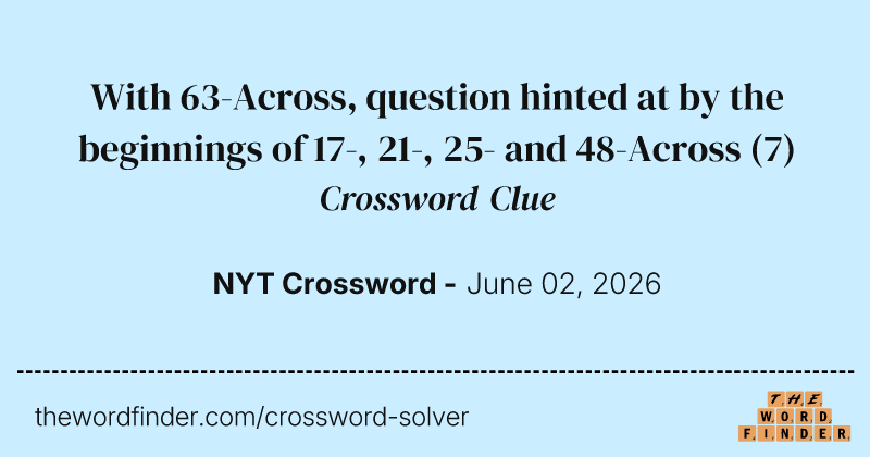 With 63-Across, question hinted at by the beginnings of 17-, 21-, 25- and 48-Across crossword clue image