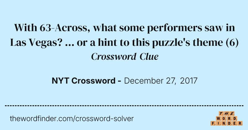 With 63-Across, what some performers saw in Las Vegas? ... or a hint to this puzzle's theme crossword clue image