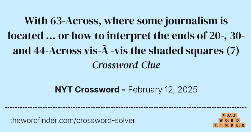 With 63-Across, where some journalism is located ... or how to interpret the ends of 20-, 30- and 44-Across vis-à-vis the shaded squares crossword clue image