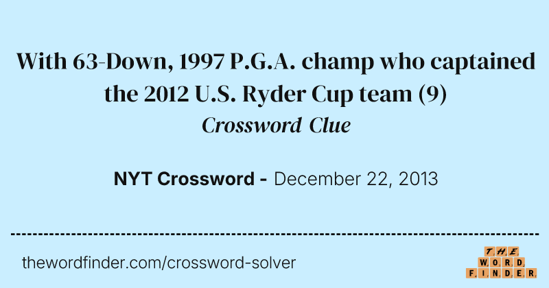 With 63-Down, 1997 P.G.A. champ who captained the 2012 U.S. Ryder Cup team crossword clue image