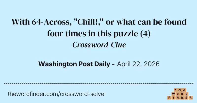 With 64-Across, "Chill!," or what can be found four times in this puzzle crossword clue image