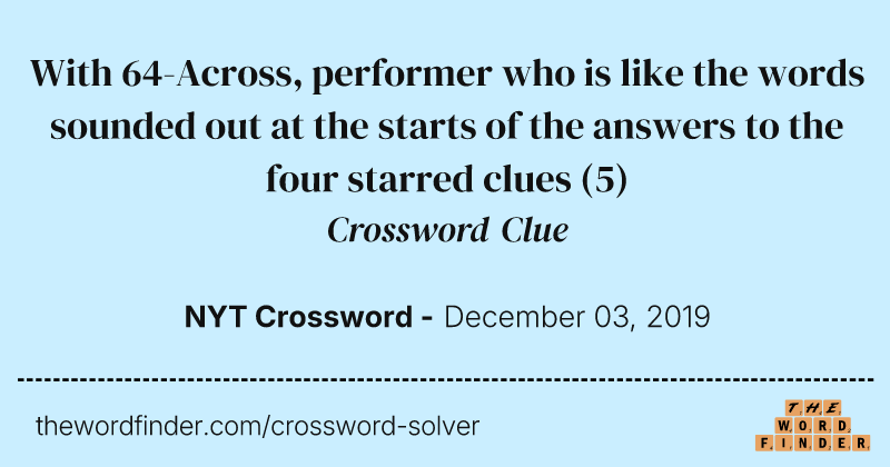 With 64-Across, performer who is like the words sounded out at the starts of the answers to the four starred clues crossword clue image