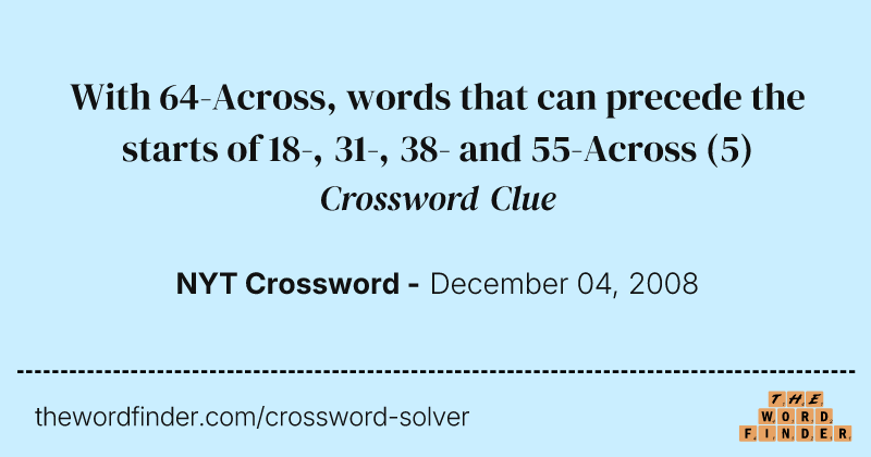 With 64-Across, words that can precede the starts of 18-, 31-, 38- and 55-Across crossword clue image