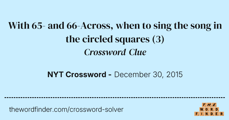 With 65- and 66-Across, when to sing the song in the circled squares crossword clue image