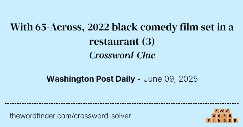 With 65-Across, 2022 black comedy film set in a restaurant crossword clue image