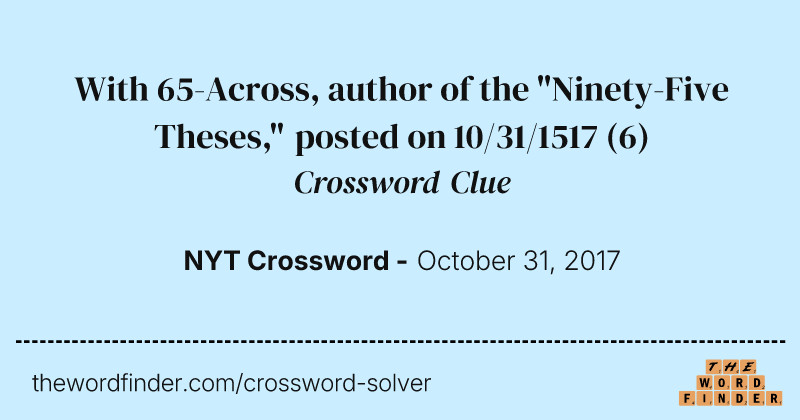 With 65-Across, author of the "Ninety-Five Theses," posted on 10/31/1517 crossword clue image