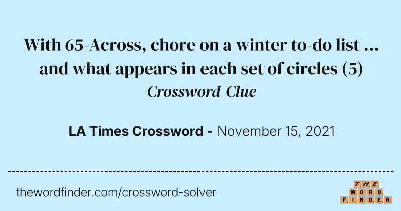 With 65-Across, chore on a winter to-do list ... and what appears in each set of circles crossword clue image