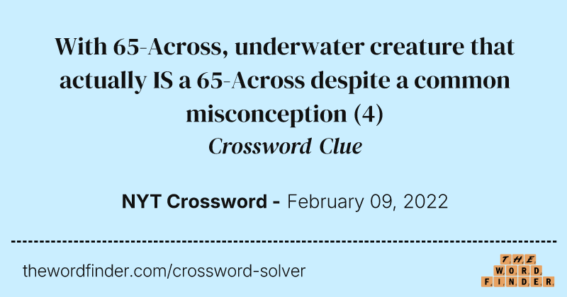 With 65-Across, underwater creature that actually IS a 65-Across despite a common misconception crossword clue image