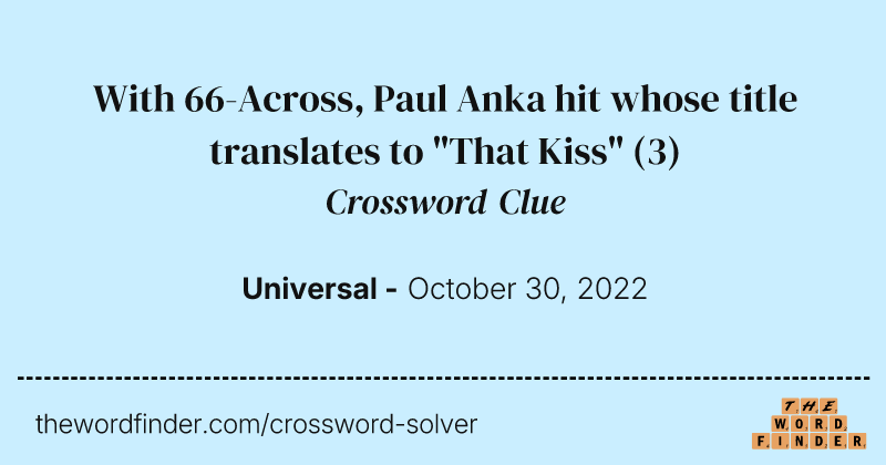 With 66-Across, Paul Anka hit whose title translates to "That Kiss" crossword clue image