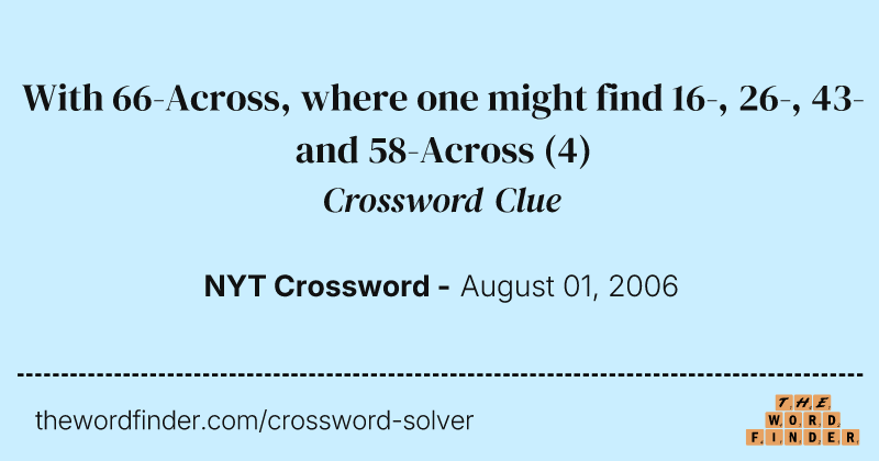 With 66-Across, where one might find 16-, 26-, 43- and 58-Across crossword clue image