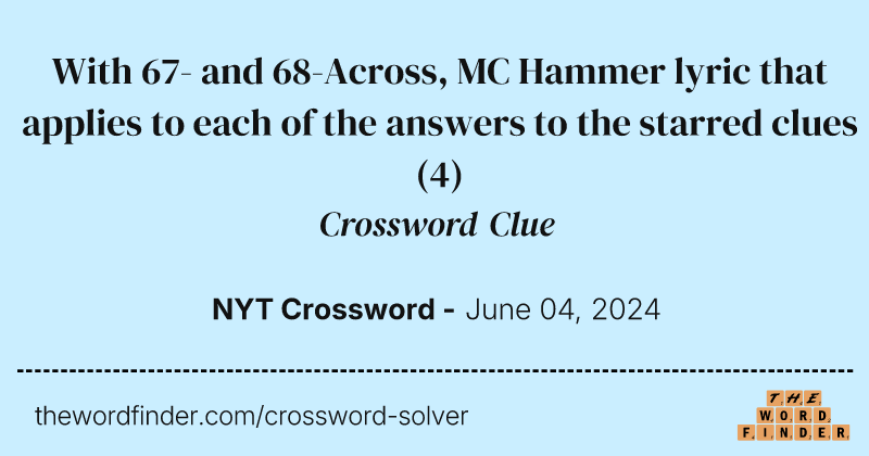 With 67- and 68-Across, MC Hammer lyric that applies to each of the answers to the starred clues crossword clue image