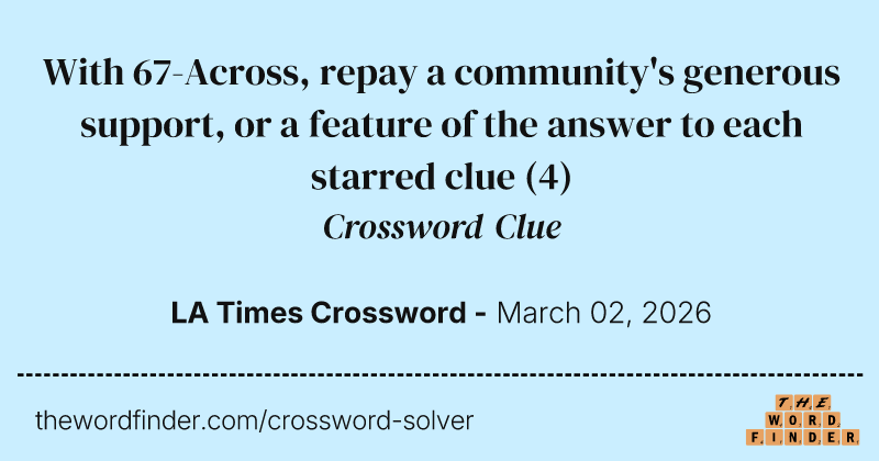 With 67-Across, repay a community's generous support, or a feature of the answer to each starred clue crossword clue image