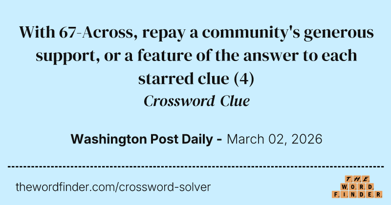 With 67-Across, repay a community's generous support, or a feature of the answer to each starred clue crossword clue image