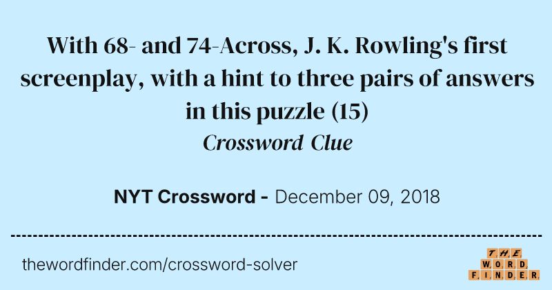 With 68- and 74-Across, J. K. Rowling's first screenplay, with a hint to three pairs of answers in this puzzle crossword clue image