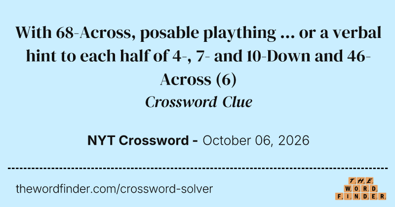 With 68-Across, posable plaything ... or a verbal hint to each half of 4-, 7- and 10-Down and 46-Across crossword clue image