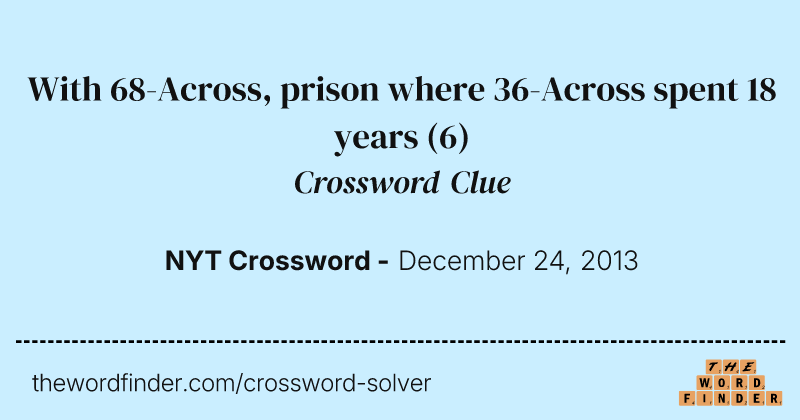 With 68-Across, prison where 36-Across spent 18 years crossword clue image