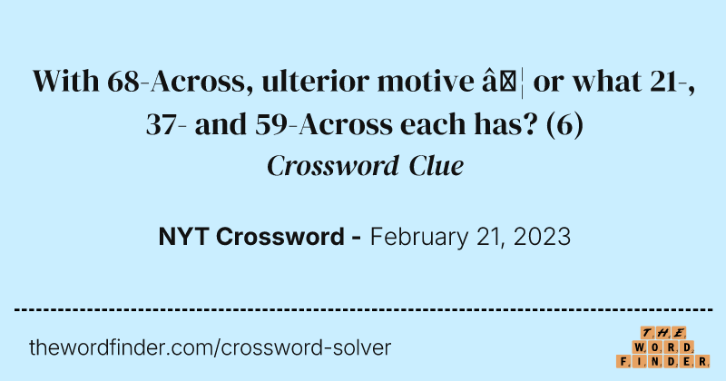 With 68-Across, ulterior motive … or what 21-, 37- and 59-Across each has? crossword clue image