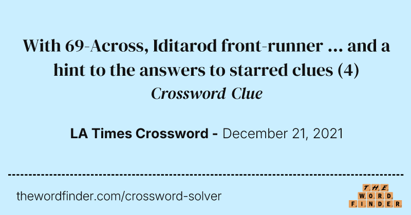 With 69-Across, Iditarod front-runner ... and a hint to the answers to starred clues crossword clue image