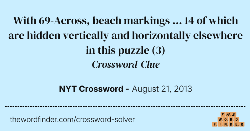 With 69-Across, beach markings ... 14 of which are hidden vertically and horizontally elsewhere in this puzzle crossword clue image