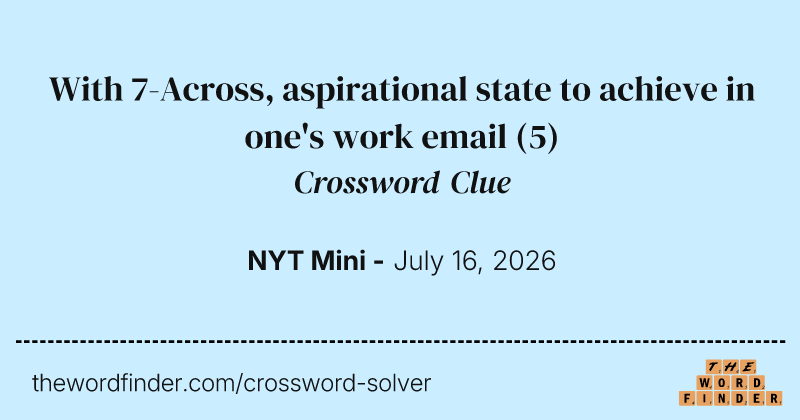With 7-Across, aspirational state to achieve in one's work email crossword clue image