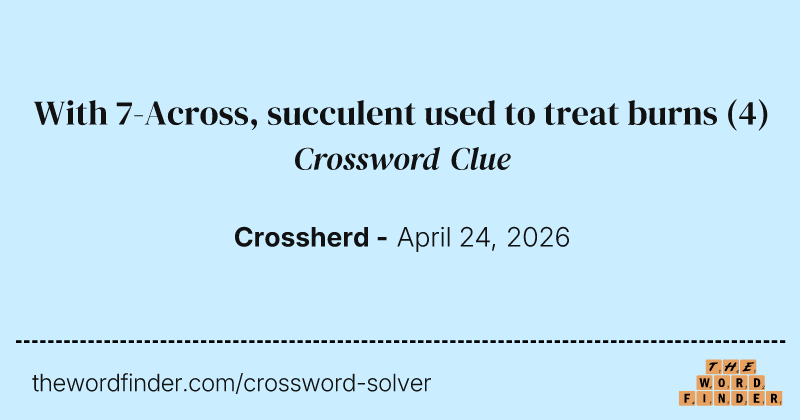 With 7-Across, succulent used to treat burns crossword clue image