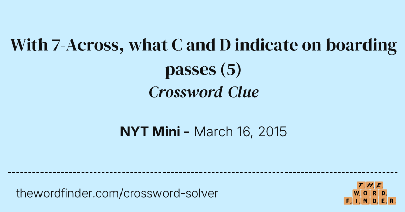 With 7-Across, what C and D indicate on boarding passes crossword clue image
