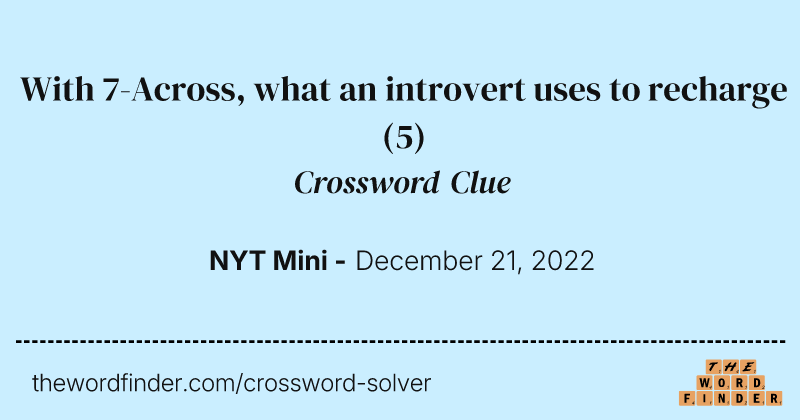 With 7-Across, what an introvert uses to recharge crossword clue image