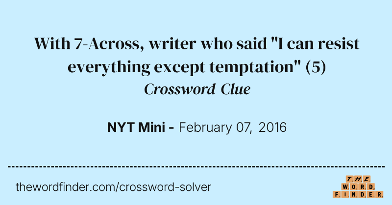 With 7-Across, writer who said "I can resist everything except temptation" crossword clue image
