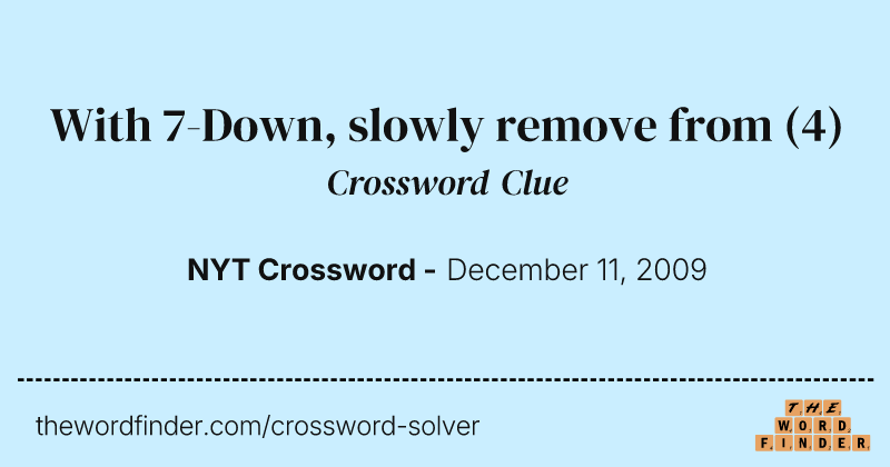 With 7-Down, slowly remove from crossword clue image