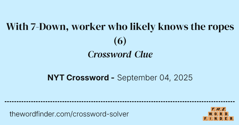 With 7-Down, worker who likely knows the ropes crossword clue image