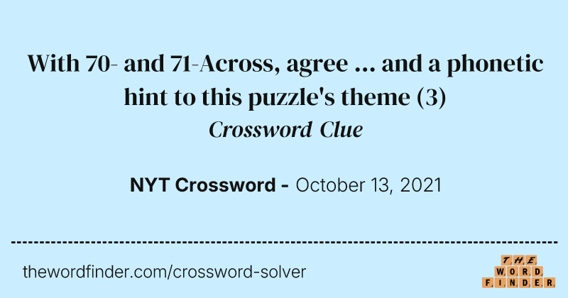 With 70- and 71-Across, agree ... and a phonetic hint to this puzzle's theme crossword clue image