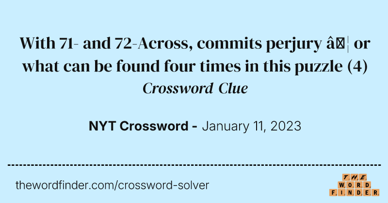 With 71- and 72-Across, commits perjury … or what can be found four times in this puzzle crossword clue image