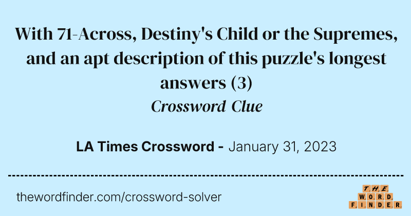 With 71-Across, Destiny's Child or the Supremes, and an apt description of this puzzle's longest answers crossword clue image