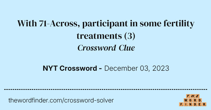 With 71-Across, participant in some fertility treatments crossword clue image