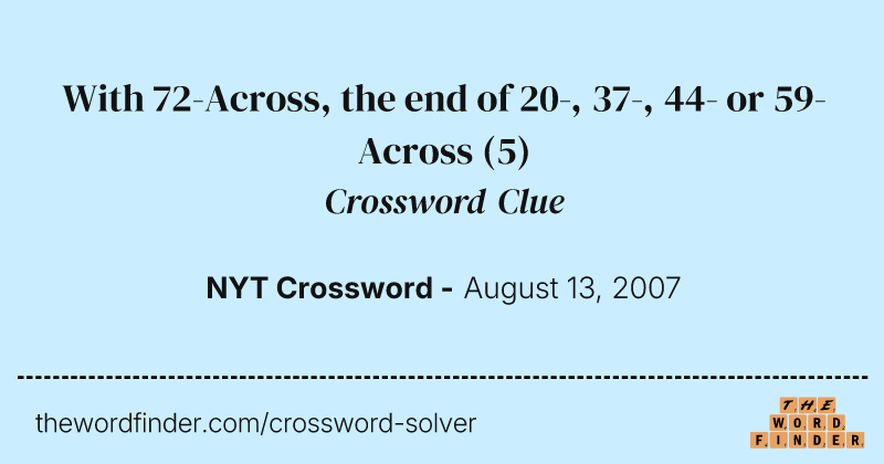 With 72-Across, the end of 20-, 37-, 44- or 59-Across crossword clue image