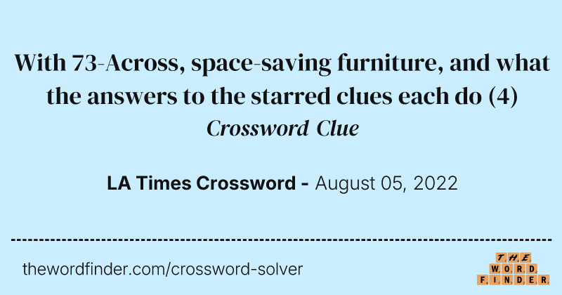 With 73-Across, space-saving furniture, and what the answers to the starred clues each do crossword clue image