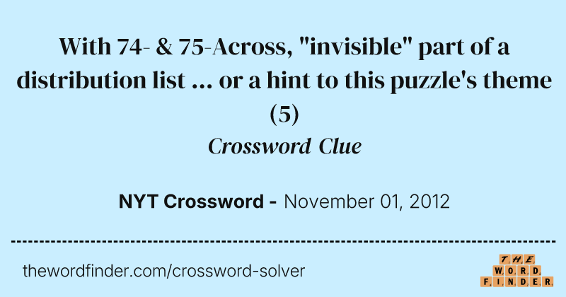 With 74- & 75-Across, "invisible" part of a distribution list ... or a hint to this puzzle's theme crossword clue image