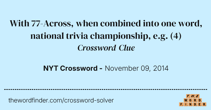 With 77-Across, when combined into one word, national trivia championship, e.g. crossword clue image