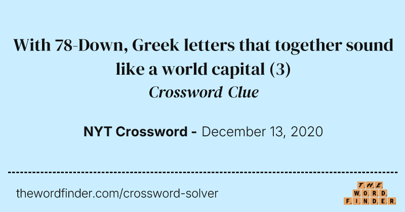 With 78-Down, Greek letters that together sound like a world capital crossword clue image