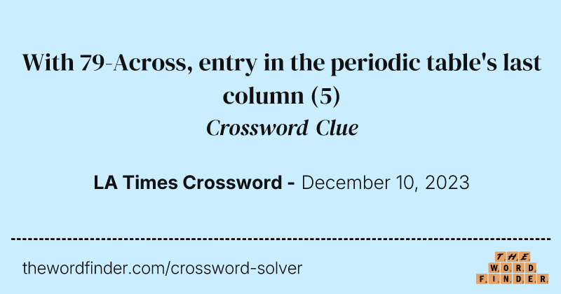 With 79-Across, entry in the periodic table's last column crossword clue image