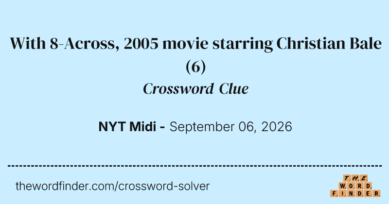 With 8-Across, 2005 movie starring Christian Bale crossword clue image