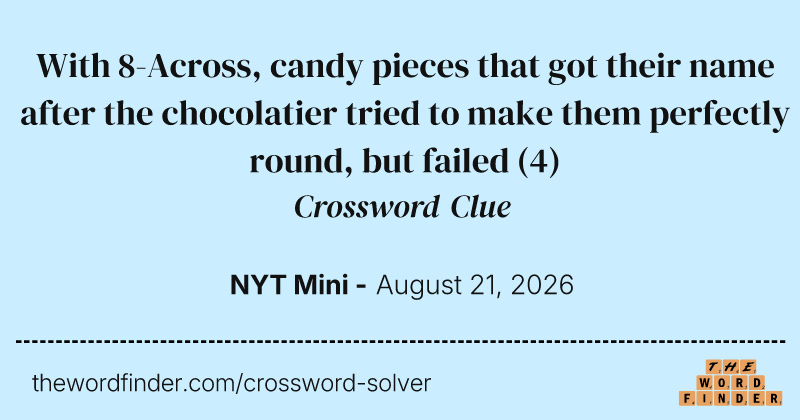 With 8-Across, candy pieces that got their name after the chocolatier tried to make them perfectly round, but failed crossword clue image