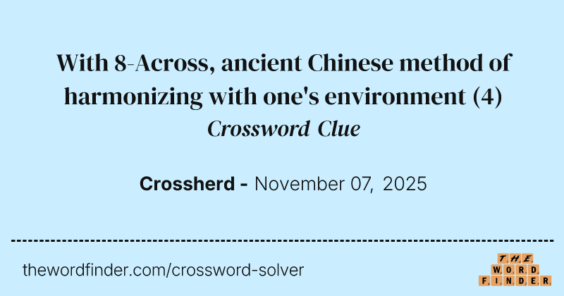 With 8-Across, ancient Chinese method of harmonizing with one's environment crossword clue image